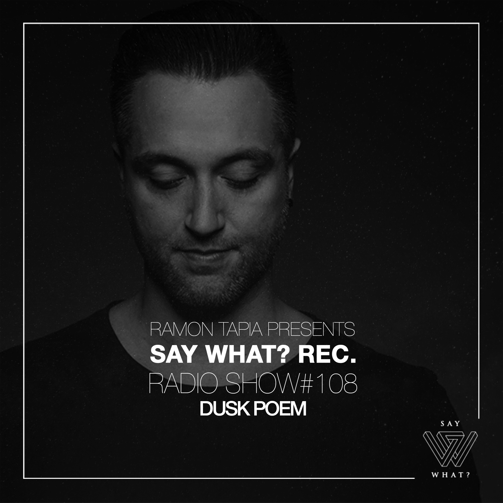 Ramon Tapia Presents Say What Rec. Radio Show 108 with Dusk Poem