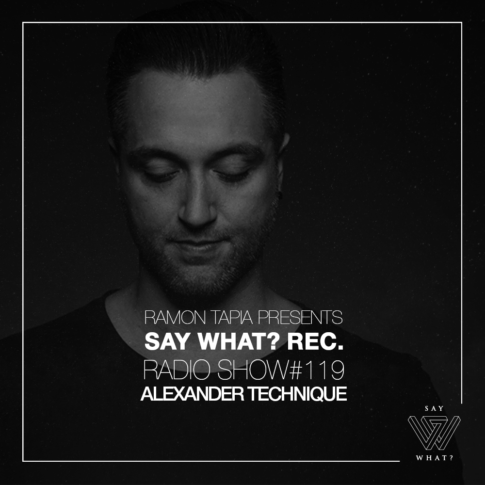 Ramon Tapia Presents Say What Rec. Radio Show 119 with Alexander Technique