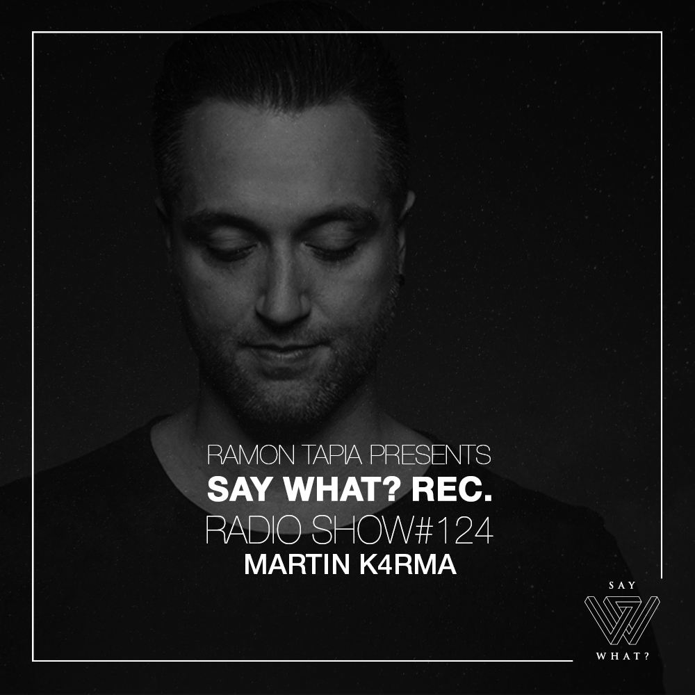 Ramon Tapia Presents Say What Rec. Radio Show 124 with Martin K4rma